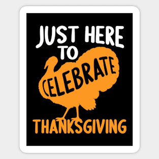 Just Here To Celebrate Thanksgiving Happy Thanksgiving 2021 Dinner 2021 Gift For Mom And Dad Turkey Holiday Sticker